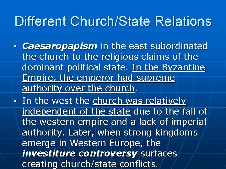 Different Church/State Relations • Caesaropapism in the east subordinated the church to the religious