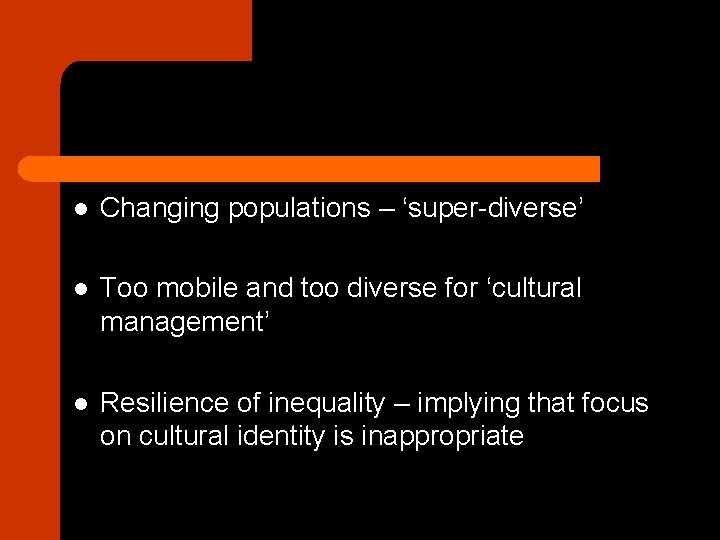 l Changing populations – ‘super-diverse’ l Too mobile and too diverse for ‘cultural management’