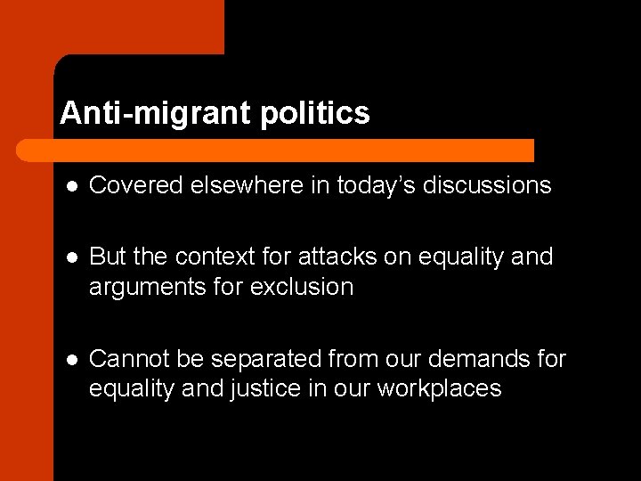 Anti-migrant politics l Covered elsewhere in today’s discussions l But the context for attacks