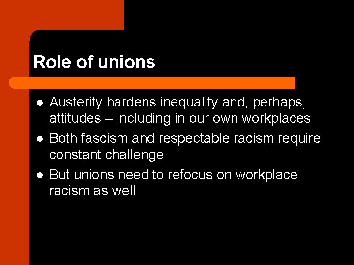 Role of unions l l l Austerity hardens inequality and, perhaps, attitudes – including