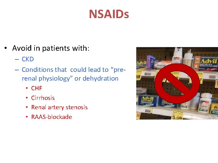 NSAIDs • Avoid in patients with: – CKD – Conditions that could lead to