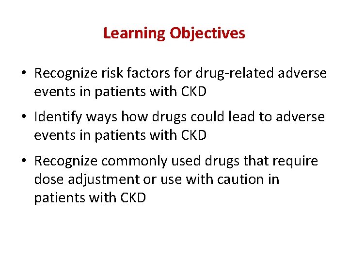 Learning Objectives • Recognize risk factors for drug-related adverse events in patients with CKD