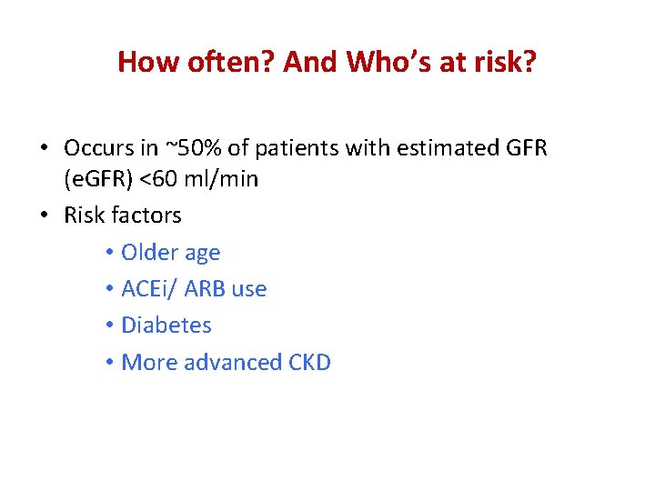 How often? And Who’s at risk? • Occurs in ~50% of patients with estimated