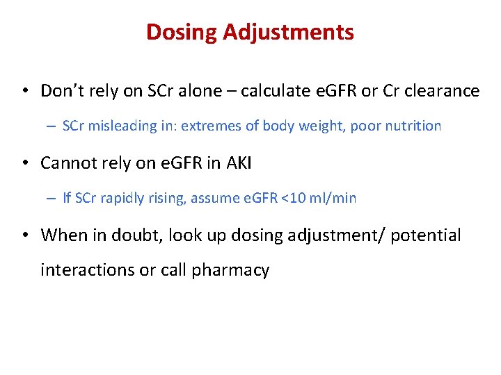 Dosing Adjustments • Don’t rely on SCr alone – calculate e. GFR or Cr