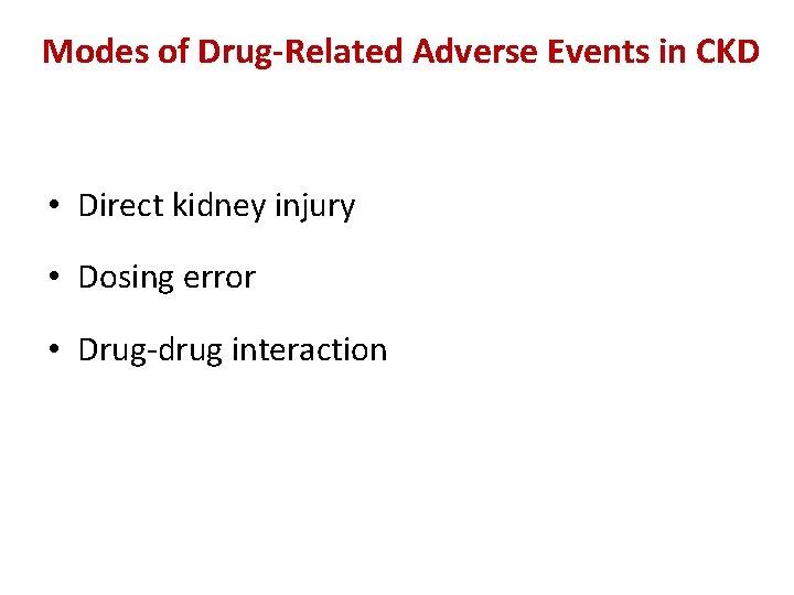 Modes of Drug-Related Adverse Events in CKD • Direct kidney injury • Dosing error