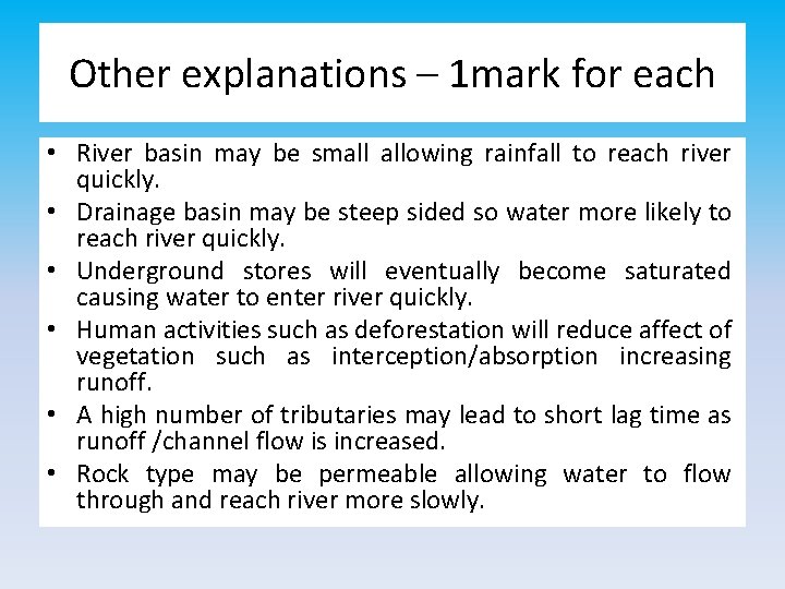 Other explanations – 1 mark for each • River basin may be small allowing