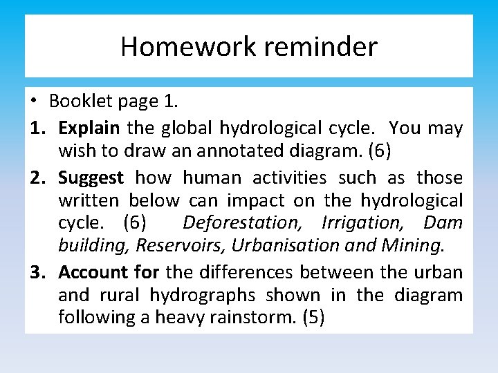Homework reminder • Booklet page 1. 1. Explain the global hydrological cycle. You may