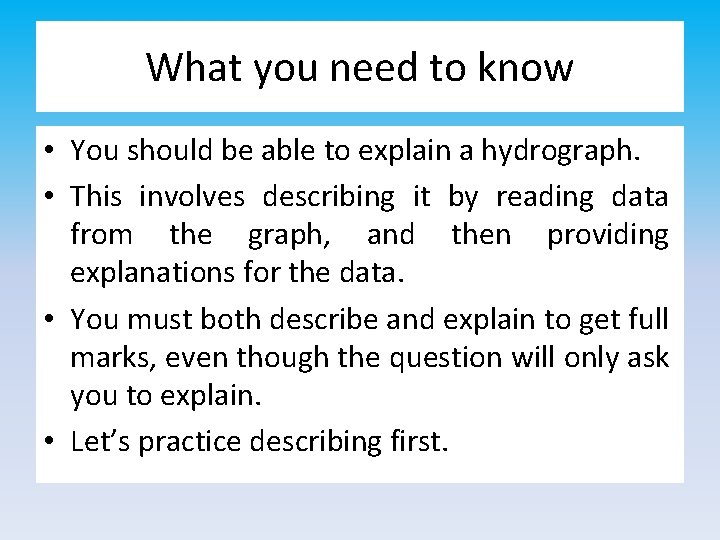 What you need to know • You should be able to explain a hydrograph.