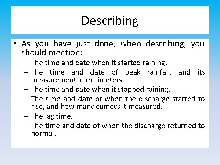 Describing • As you have just done, when describing, you should mention: – The