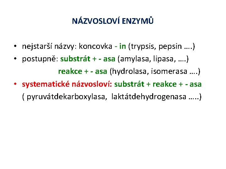 NÁZVOSLOVÍ ENZYMŮ • nejstarší názvy: koncovka - in (trypsis, pepsin …. ) • postupně: