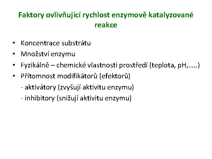Faktory ovlivňující rychlost enzymově katalyzované reakce • • Koncentrace substrátu Množství enzymu Fyzikálně –