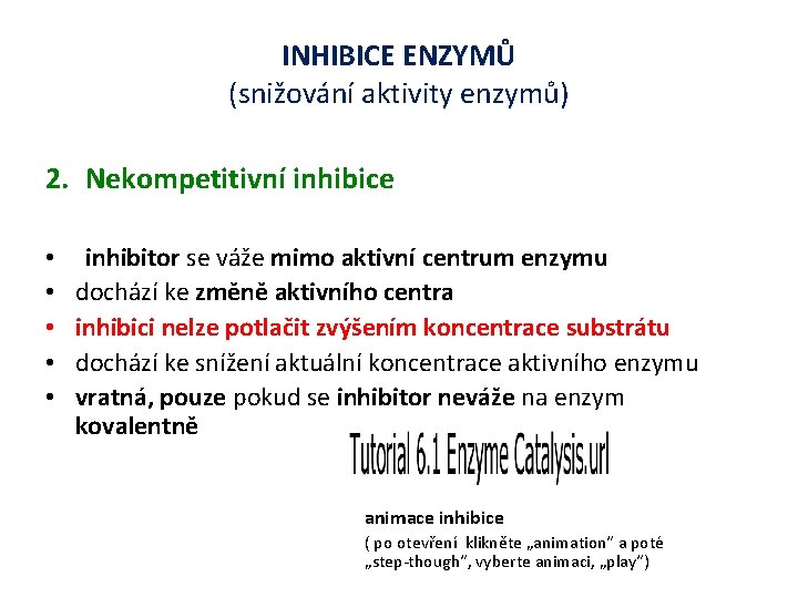 INHIBICE ENZYMŮ (snižování aktivity enzymů) 2. Nekompetitivní inhibice • • • inhibitor se váže