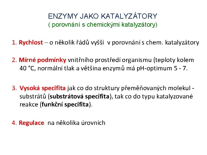 ENZYMY JAKO KATALYZÁTORY ( porovnání s chemickými katalyzátory) 1. Rychlost – o několik řádů