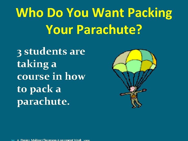 Who Do You Want Packing Your Parachute? 3 students are taking a course in