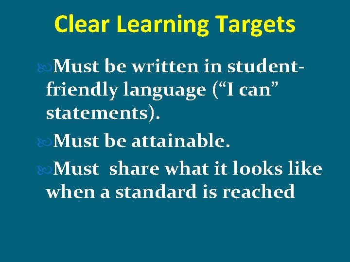 Clear Learning Targets Must be written in student- friendly language (“I can” statements). Must