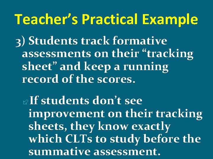 Teacher’s Practical Example 3) Students track formative assessments on their “tracking sheet” and keep