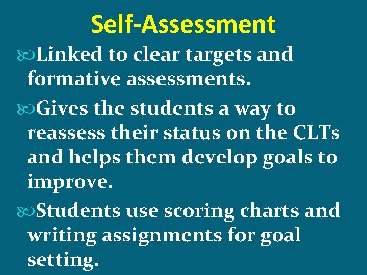 Self-Assessment Linked to clear targets and formative assessments. Gives the students a way to