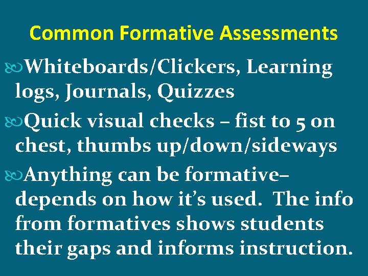 Common Formative Assessments Whiteboards/Clickers, Learning logs, Journals, Quizzes Quick visual checks – fist to