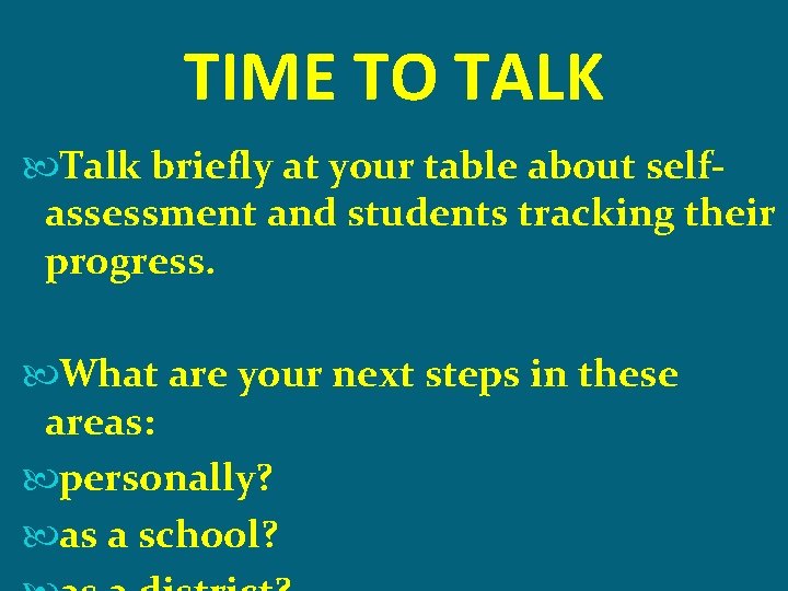 TIME TO TALK Talk briefly at your table about selfassessment and students tracking their