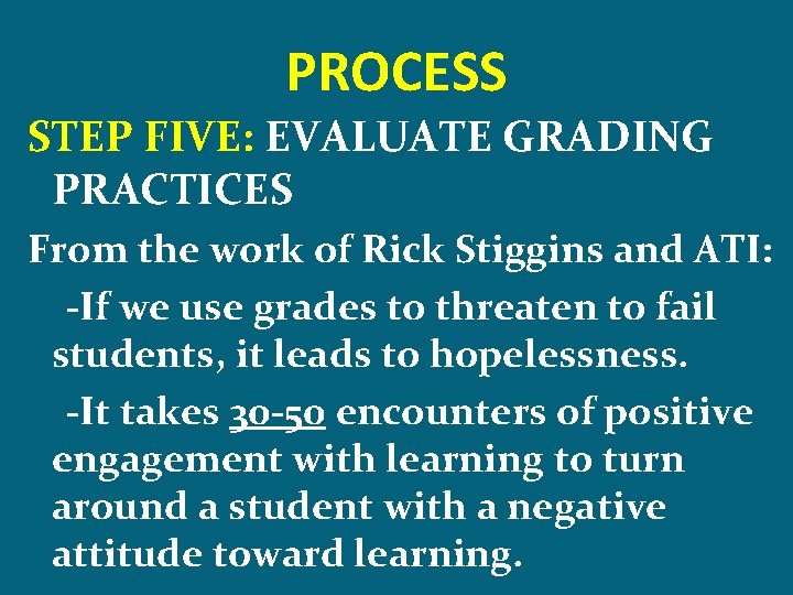 PROCESS STEP FIVE: EVALUATE GRADING PRACTICES From the work of Rick Stiggins and ATI: