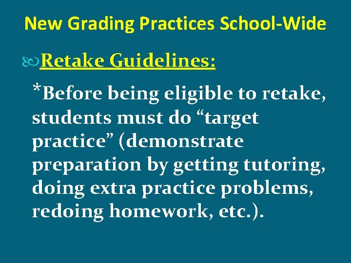 New Grading Practices School-Wide Retake Guidelines: *Before being eligible to retake, students must do