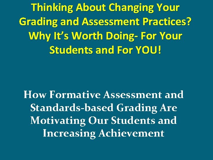 Thinking About Changing Your Grading and Assessment Practices? Why It’s Worth Doing- For Your