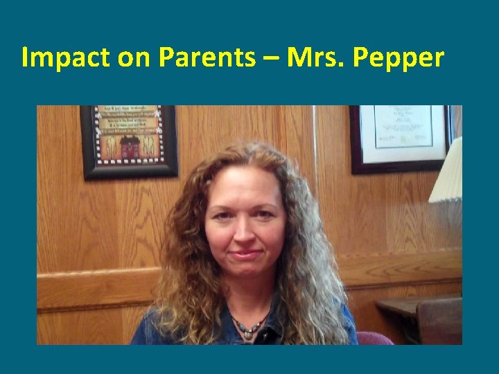 Impact on Parents – Mrs. Pepper 
