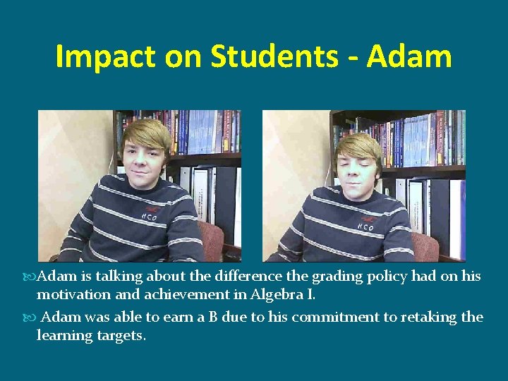 Impact on Students - Adam is talking about the difference the grading policy had