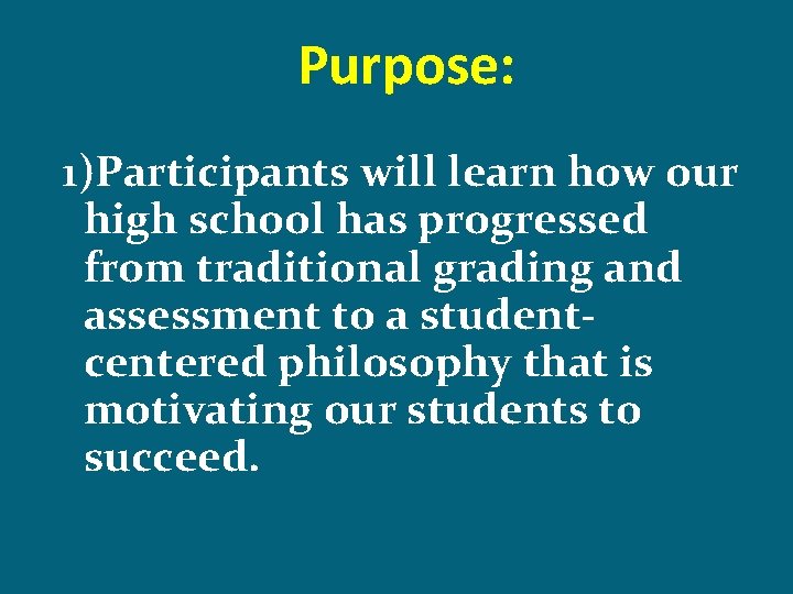 Purpose: 1)Participants will learn how our high school has progressed from traditional grading and