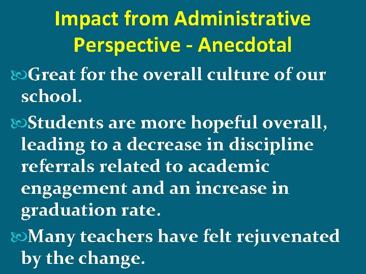 Impact from Administrative Perspective - Anecdotal Great for the overall culture of our school.