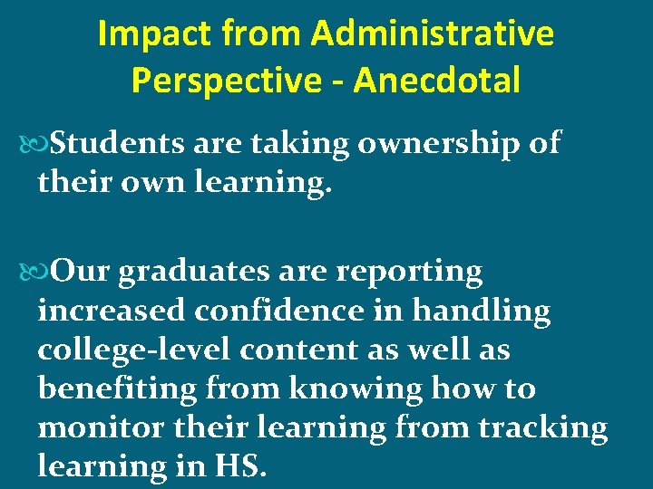 Impact from Administrative Perspective - Anecdotal Students are taking ownership of their own learning.