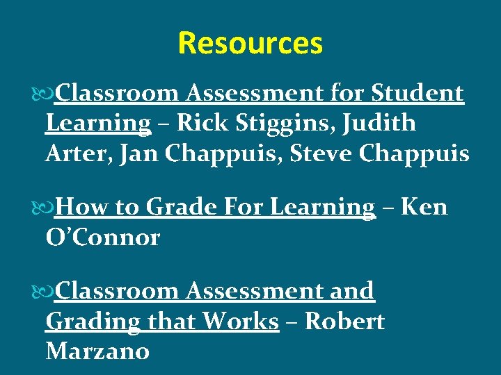 Resources Classroom Assessment for Student Learning – Rick Stiggins, Judith Arter, Jan Chappuis, Steve