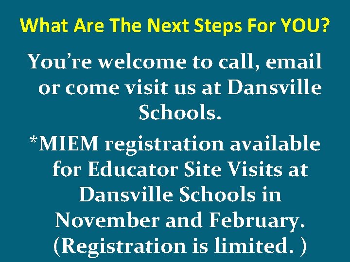 What Are The Next Steps For YOU? You’re welcome to call, email or come