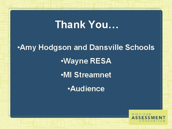 Thank You… • Amy Hodgson and Dansville Schools • Wayne RESA • MI Streamnet
