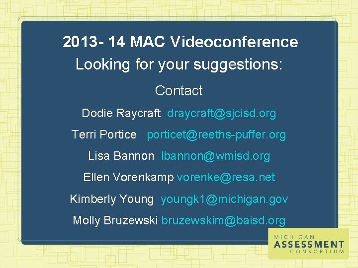 2013 - 14 MAC Videoconference Looking for your suggestions: Contact Dodie Raycraft draycraft@sjcisd. org