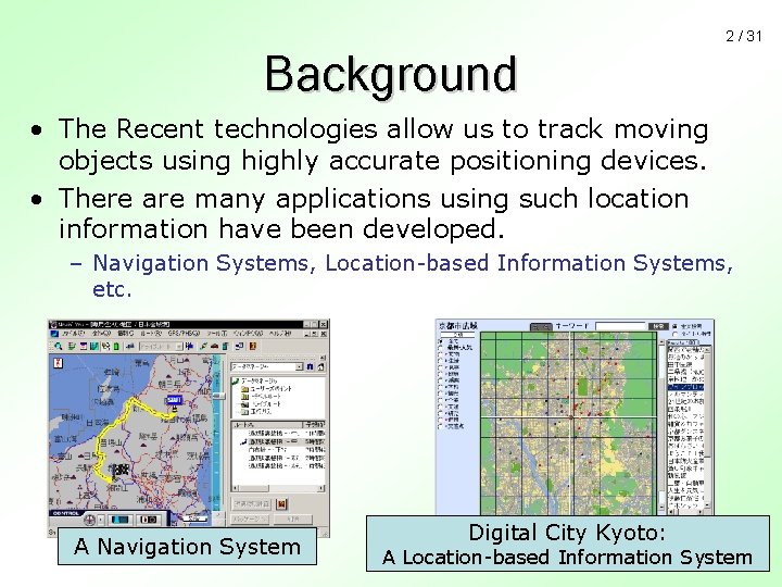 2 / 31 Background • The Recent technologies allow us to track moving objects