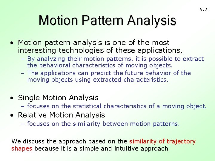 3 / 31 Motion Pattern Analysis • Motion pattern analysis is one of the