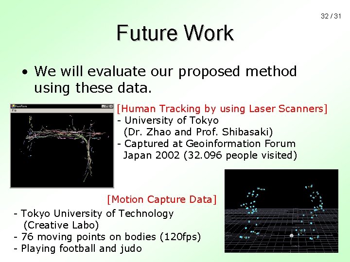 32 / 31 Future Work • We will evaluate our proposed method using these