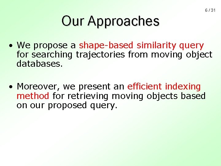 6 / 31 Our Approaches • We propose a shape-based similarity query for searching