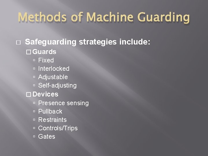 Methods of Machine Guarding � Safeguarding strategies include: � Guards Fixed Interlocked Adjustable Self-adjusting