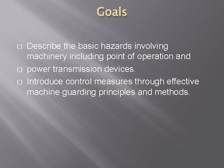 Goals � � � Describe the basic hazards involving machinery including point of operation