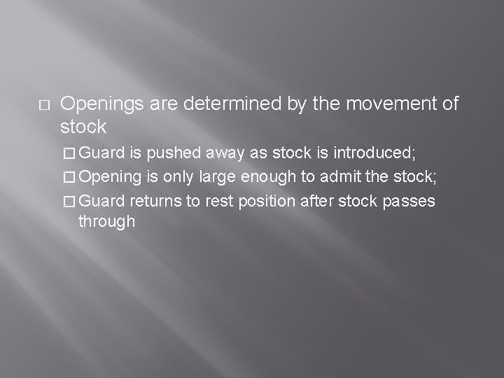 � Openings are determined by the movement of stock � Guard is pushed away