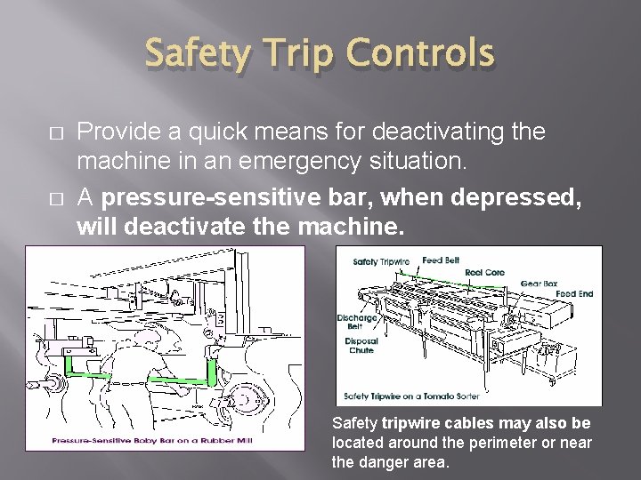 Safety Trip Controls � � Provide a quick means for deactivating the machine in