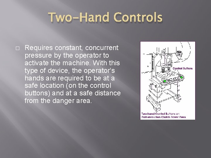 Two-Hand Controls � Requires constant, concurrent pressure by the operator to activate the machine.