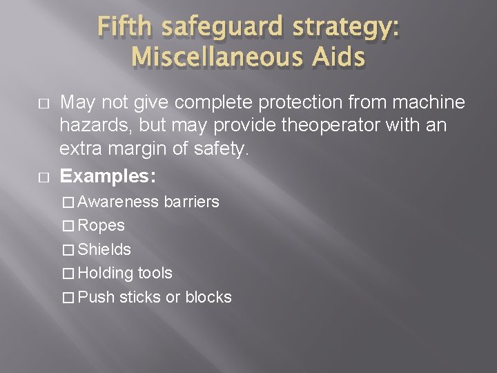 Fifth safeguard strategy: Miscellaneous Aids � � May not give complete protection from machine