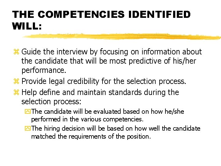 THE COMPETENCIES IDENTIFIED WILL: z Guide the interview by focusing on information about the