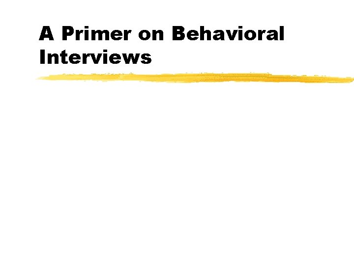 A Primer on Behavioral Interviews 