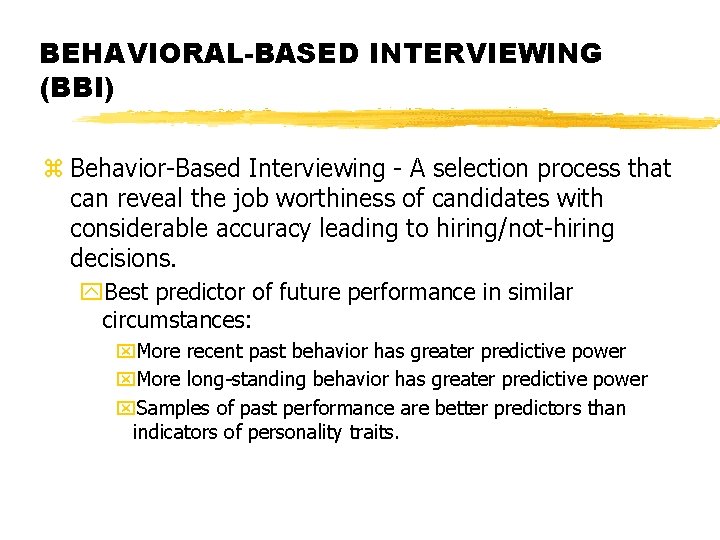 BEHAVIORAL-BASED INTERVIEWING (BBI) z Behavior-Based Interviewing - A selection process that can reveal the
