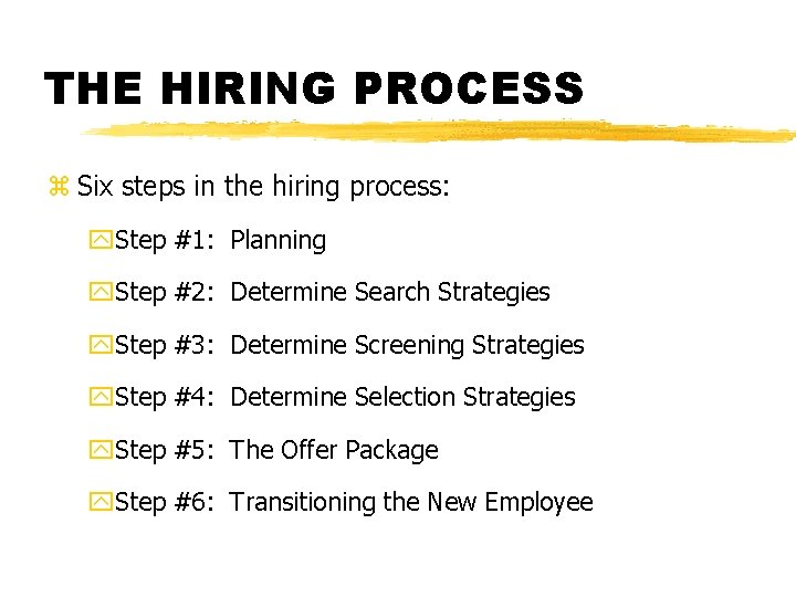 THE HIRING PROCESS z Six steps in the hiring process: y. Step #1: Planning