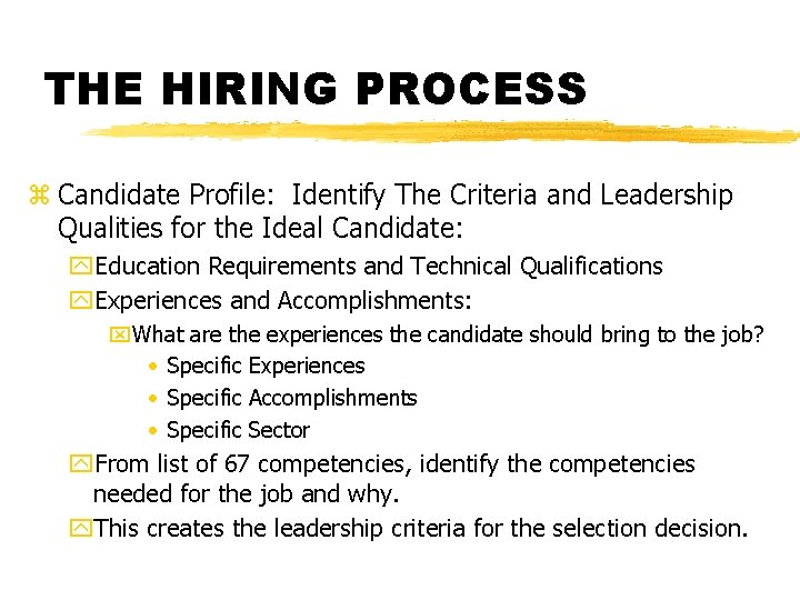 THE HIRING PROCESS z Candidate Profile: Identify The Criteria and Leadership Qualities for the